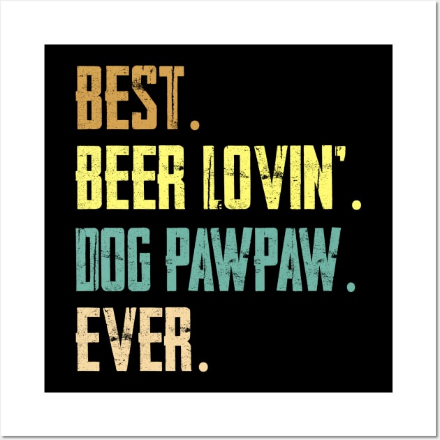 Best Beer Loving Dog Pawpaw Ever Wall Art by Sinclairmccallsavd